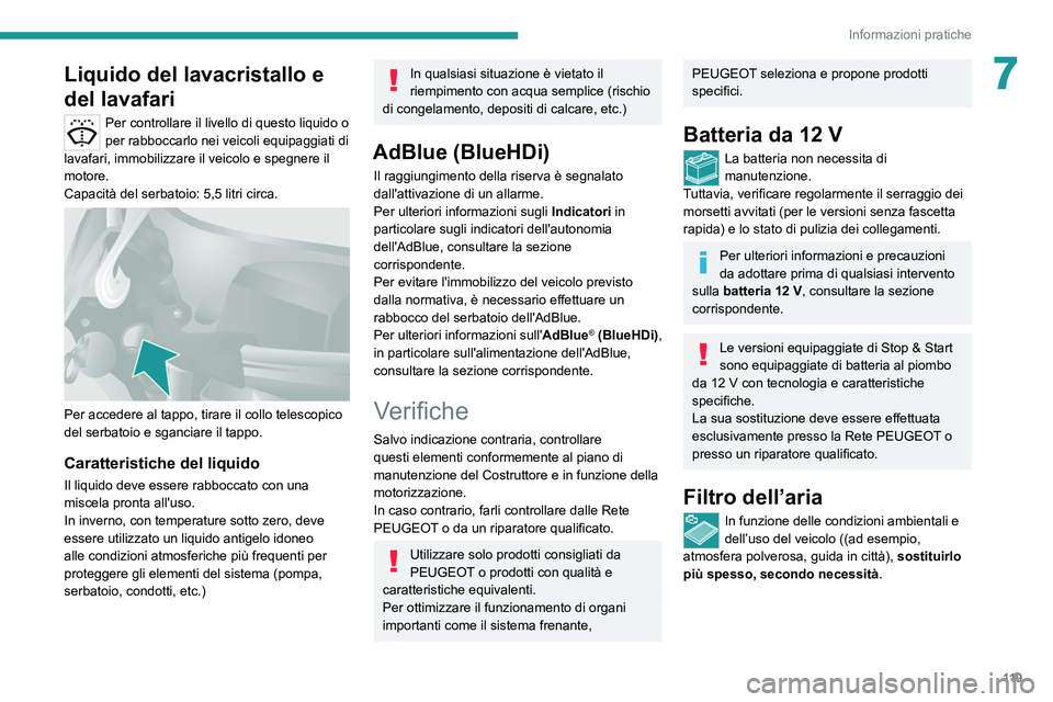 PEUGEOT BOXER 2021 Manuale duso (in Italian) 11 9
Informazioni pratiche
7Liquido del lavacristallo e
del lavafari
Per controllare il livello di questo liquido o
per rabboccarlo nei veicoli equipaggiati di
lavafari, immobilizzare il veicolo e PEUGEOT BOXER 2021 Manuale duso (in Italian) 11 9
Informazioni pratiche
7Liquido del lavacristallo e
del lavafari
Per controllare il livello di questo liquido o
per rabboccarlo nei veicoli equipaggiati di
lavafari, immobilizzare il veicolo e