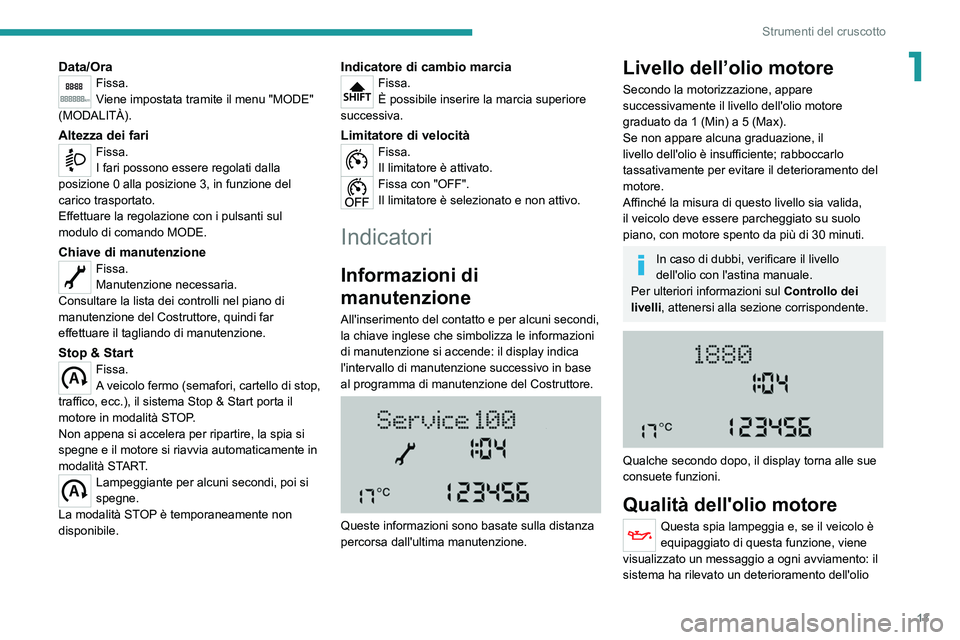 PEUGEOT BOXER 2021  Manuale duso (in Italian) 13
Strumenti del cruscotto
1Data/OraFissa.
Viene impostata tramite il menu "MODE" 
(MODALITÀ).
Altezza dei fariFissa.
I fari possono essere regolati dalla 
posizione 0 alla posizione 3, in fu