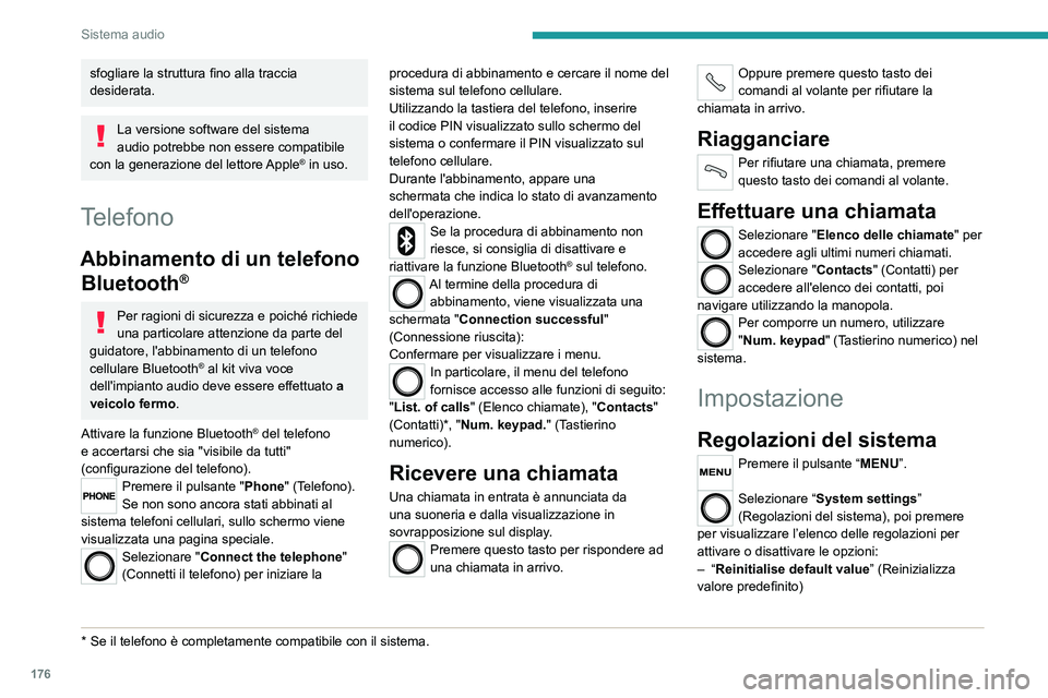 PEUGEOT BOXER 2021 Manuale duso (in Italian) 176
Sistema audio
sfogliare la struttura fino alla traccia
desiderata.
La versione software del sistema
audio potrebbe non essere compatibile
con la generazione del lettore Apple
® in uso.
Telef PEUGEOT BOXER 2021 Manuale duso (in Italian) 176
Sistema audio
sfogliare la struttura fino alla traccia
desiderata.
La versione software del sistema
audio potrebbe non essere compatibile
con la generazione del lettore Apple
® in uso.
Telef