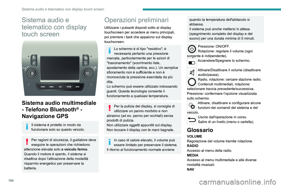 PEUGEOT BOXER 2021 Manuale duso (in Italian) 180
Sistema audio e telematico con display touch screen
Sistema audio e
telematico con display
touch screen
Sistema audio multimediale
- Telefono Bluetooth
® -
Navigazione GPS
Il sistema è p PEUGEOT BOXER 2021 Manuale duso (in Italian) 180
Sistema audio e telematico con display touch screen
Sistema audio e
telematico con display
touch screen
Sistema audio multimediale
- Telefono Bluetooth
® -
Navigazione GPS
Il sistema è p