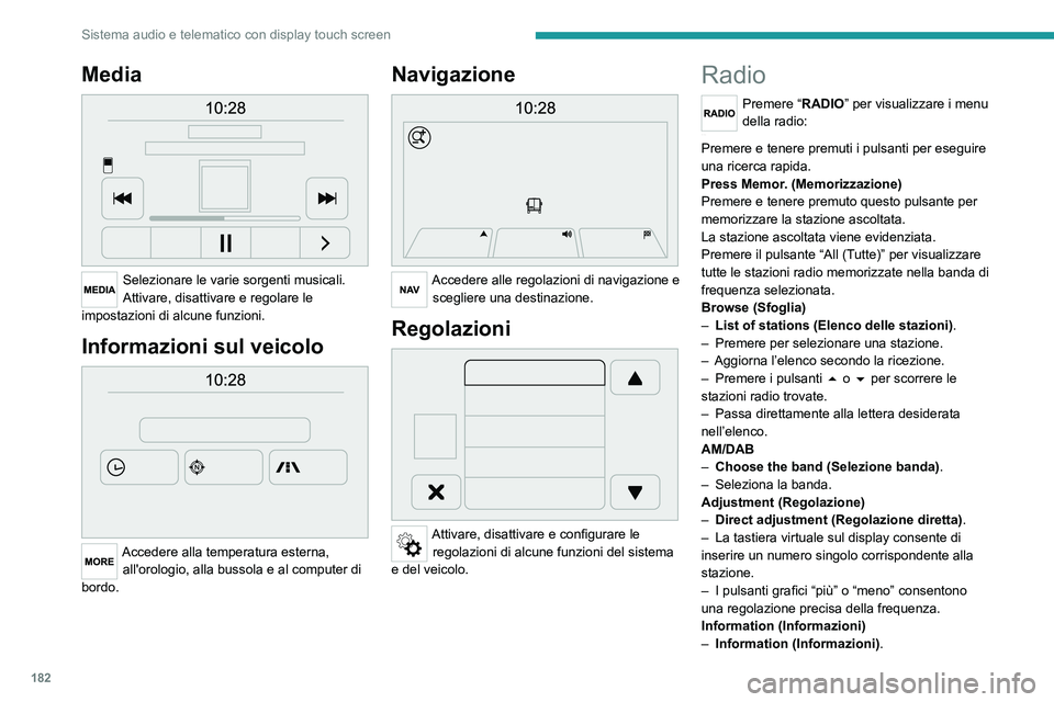 PEUGEOT BOXER 2021 Manuale duso (in Italian) 182
Sistema audio e telematico con display touch screen
Media
Selezionare le varie sorgenti musicali.
Attivare, disattivare e regolare le
impostazioni di alcune funzioni.
Informazioni sul veicolo PEUGEOT BOXER 2021 Manuale duso (in Italian) 182
Sistema audio e telematico con display touch screen
Media
Selezionare le varie sorgenti musicali.
Attivare, disattivare e regolare le
impostazioni di alcune funzioni.
Informazioni sul veicolo