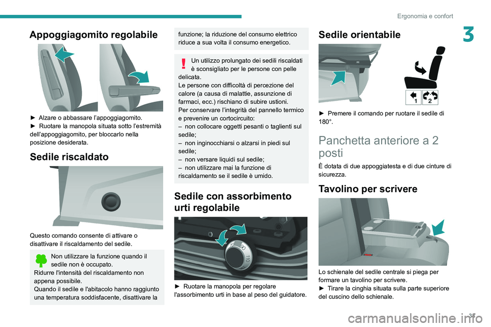 PEUGEOT BOXER 2021 Manuale duso (in Italian) 33
Ergonomia e confort
3Appoggiagomito regolabile
► Alzare o abbassare l’appoggiagomito.
► Ruotare la manopola situata sotto l’estremità
dell’appoggiagomito, per bloccarlo nella
posiz PEUGEOT BOXER 2021 Manuale duso (in Italian) 33
Ergonomia e confort
3Appoggiagomito regolabile
► Alzare o abbassare l’appoggiagomito.
► Ruotare la manopola situata sotto l’estremità
dell’appoggiagomito, per bloccarlo nella
posiz