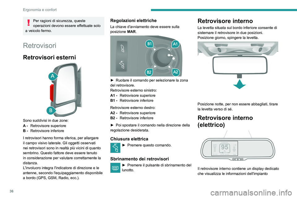 PEUGEOT BOXER 2021 Manuale duso (in Italian) 36
Ergonomia e confort
Per ragioni di sicurezza, queste
operazioni devono essere effettuate solo
a veicolo fermo.
Retrovisori
Retrovisori esterni
Sono suddivisi in due zone:
A - Retrovisore super PEUGEOT BOXER 2021 Manuale duso (in Italian) 36
Ergonomia e confort
Per ragioni di sicurezza, queste
operazioni devono essere effettuate solo
a veicolo fermo.
Retrovisori
Retrovisori esterni
Sono suddivisi in due zone:
A - Retrovisore super