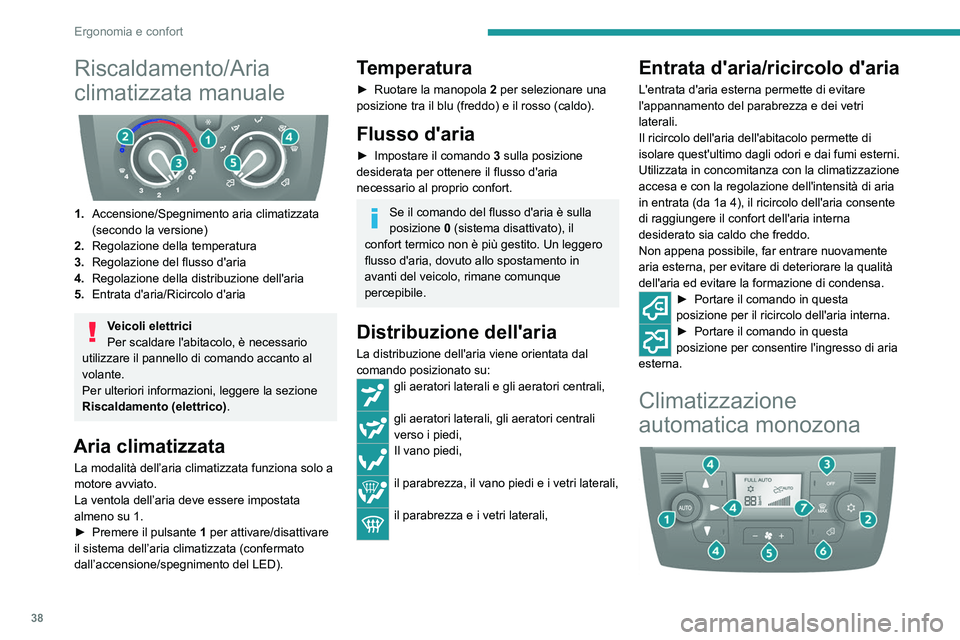 PEUGEOT BOXER 2021 Manuale duso (in Italian) 38
Ergonomia e confort
Riscaldamento/Aria
climatizzata manuale
1.Accensione/Spegnimento aria climatizzata
(secondo la versione)
2. Regolazione della temperatura
3. Regolazione del flusso d'a PEUGEOT BOXER 2021 Manuale duso (in Italian) 38
Ergonomia e confort
Riscaldamento/Aria
climatizzata manuale
1.Accensione/Spegnimento aria climatizzata
(secondo la versione)
2. Regolazione della temperatura
3. Regolazione del flusso d'a