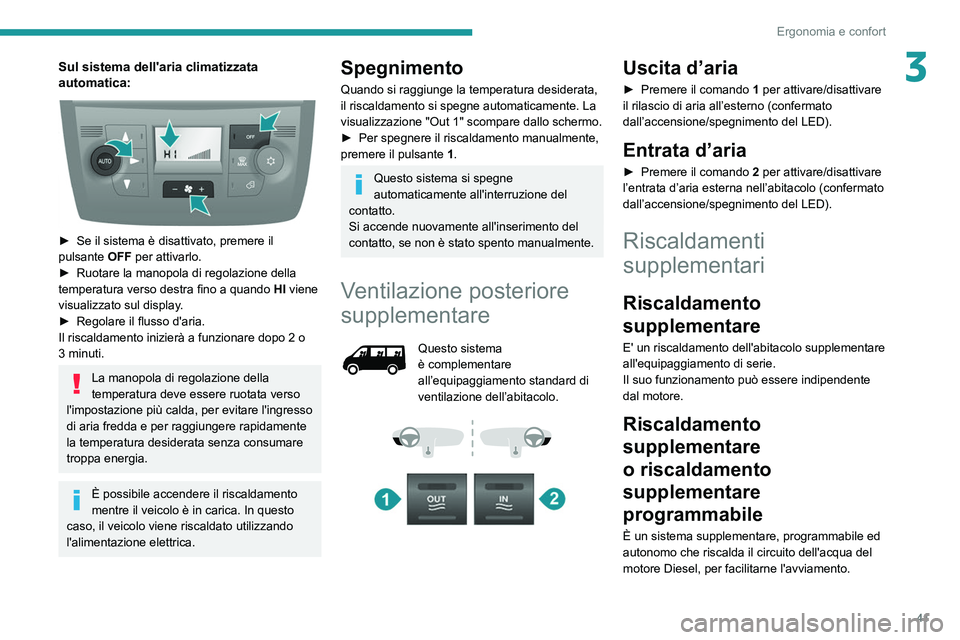PEUGEOT BOXER 2021 Manuale duso (in Italian) 41
Ergonomia e confort
3Sul sistema dell'aria climatizzata
automatica:
► Se il sistema è disattivato, premere il
pulsante OFF per attivarlo.
►
Ruotare la manopola di regolazione dell PEUGEOT BOXER 2021 Manuale duso (in Italian) 41
Ergonomia e confort
3Sul sistema dell'aria climatizzata
automatica:
► Se il sistema è disattivato, premere il
pulsante OFF per attivarlo.
►
Ruotare la manopola di regolazione dell