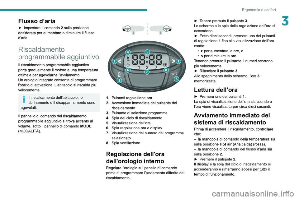 PEUGEOT BOXER 2021 Manuale duso (in Italian) 43
Ergonomia e confort
3Flusso d’aria
► Impostare il comando 2 sulla posizione
desiderata per aumentare o diminuire il flusso
d’aria.
Riscaldamento
programmabile aggiuntivo
Il riscaldamento PEUGEOT BOXER 2021 Manuale duso (in Italian) 43
Ergonomia e confort
3Flusso d’aria
► Impostare il comando 2 sulla posizione
desiderata per aumentare o diminuire il flusso
d’aria.
Riscaldamento
programmabile aggiuntivo
Il riscaldamento