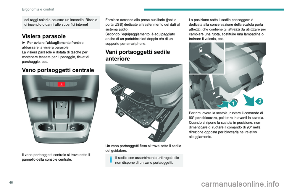 PEUGEOT BOXER 2021 Manuale duso (in Italian) 46
Ergonomia e confort
dei raggi solari e causare un incendio. Rischio
di incendio o danni alle superfici interne!
Visiera parasole
► Per evitare l’abbagliamento frontale,
abbassare la visiera p PEUGEOT BOXER 2021 Manuale duso (in Italian) 46
Ergonomia e confort
dei raggi solari e causare un incendio. Rischio
di incendio o danni alle superfici interne!
Visiera parasole
► Per evitare l’abbagliamento frontale,
abbassare la visiera p