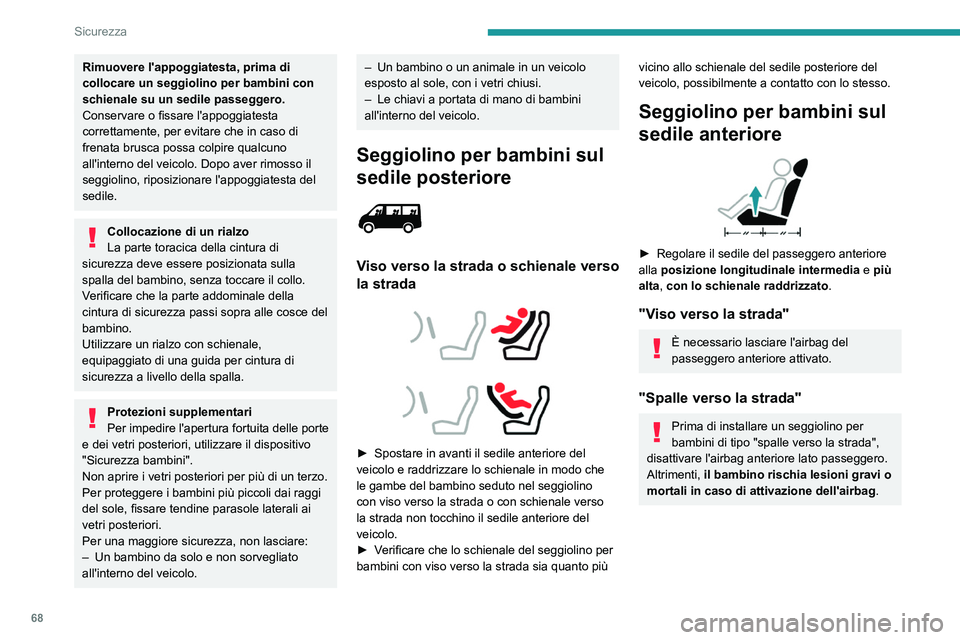 PEUGEOT BOXER 2021 Manuale duso (in Italian) 68
Sicurezza
Rimuovere l'appoggiatesta, prima di
collocare un seggiolino per bambini con
schienale su un sedile passeggero.
Conservare o fissare l'appoggiatesta
correttamente, per evitare c PEUGEOT BOXER 2021 Manuale duso (in Italian) 68
Sicurezza
Rimuovere l'appoggiatesta, prima di
collocare un seggiolino per bambini con
schienale su un sedile passeggero.
Conservare o fissare l'appoggiatesta
correttamente, per evitare c