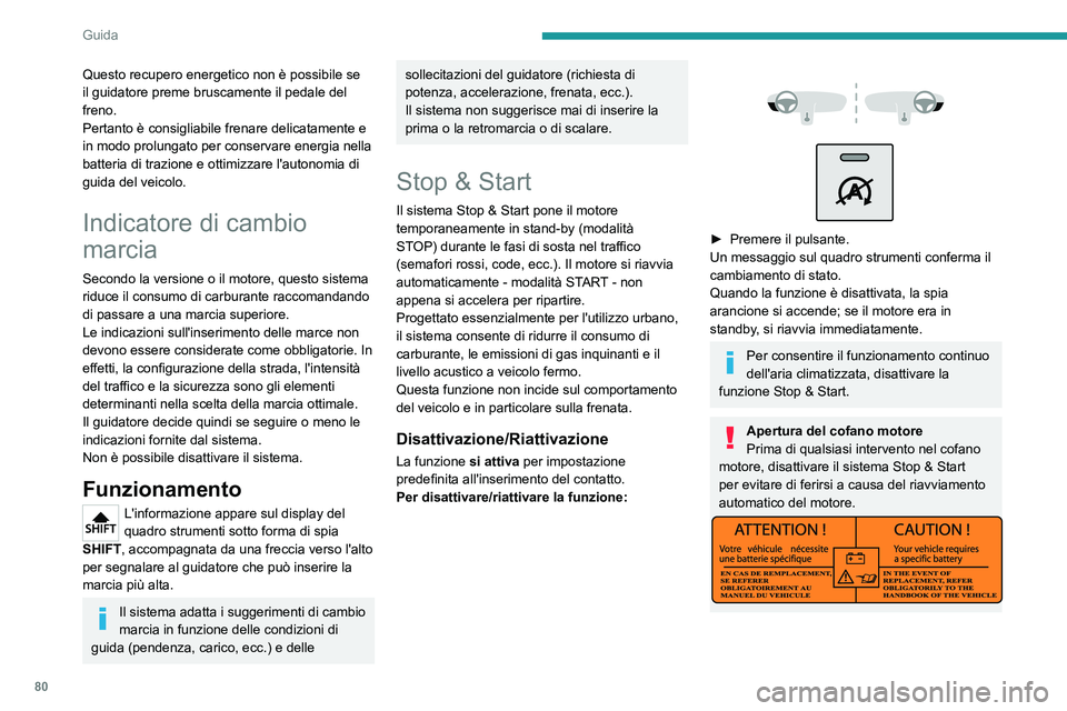 PEUGEOT BOXER 2021 Manuale duso (in Italian) 80
Guida
Questo recupero energetico non è possibile se
il guidatore preme bruscamente il pedale del
freno.
Pertanto è consigliabile frenare delicatamente e
in modo prolungato per conservare energ PEUGEOT BOXER 2021 Manuale duso (in Italian) 80
Guida
Questo recupero energetico non è possibile se
il guidatore preme bruscamente il pedale del
freno.
Pertanto è consigliabile frenare delicatamente e
in modo prolungato per conservare energ