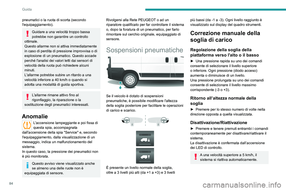 PEUGEOT BOXER 2021 Manuale duso (in Italian) 84
Guida
pneumatici o la ruota di scorta (secondo
l'equipaggiamento).
Guidare a una velocità troppo bassa
potrebbe non garantire un controllo
ottimale.
Questo allarme non si attiva immediatame PEUGEOT BOXER 2021 Manuale duso (in Italian) 84
Guida
pneumatici o la ruota di scorta (secondo
l'equipaggiamento).
Guidare a una velocità troppo bassa
potrebbe non garantire un controllo
ottimale.
Questo allarme non si attiva immediatame