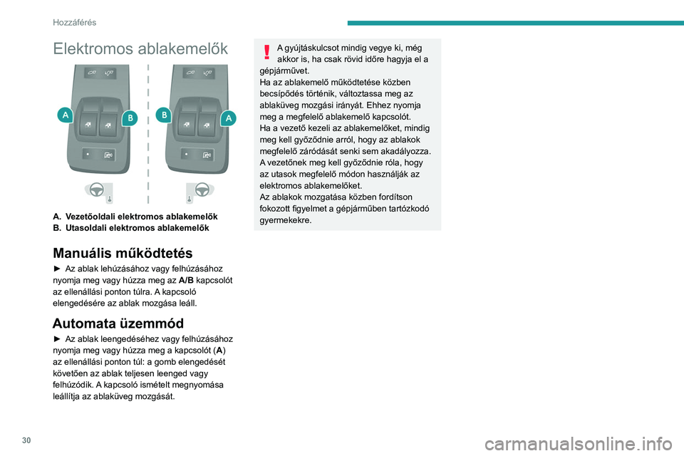 PEUGEOT BOXER 2021  Kezelési útmutató (in Hungarian) 30
Hozzáférés 
Elektromos ablakemelők 
 
A.Vezetőoldali elektromos ablakemelők
B. Utasoldali elektromos ablakemelők
Manuális működtetés
► Az ablak lehúzásához vagy felhúzásához 
nyo