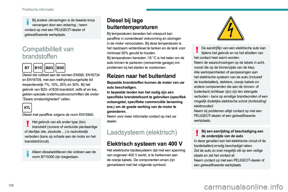 PEUGEOT BOXER 2021 Instructieboekje (in Dutch) 100
Praktische informatie
Bij andere uitvoeringen is de tweede knop vervangen door een zekering ; neem
contact op met een PEUGEOT-dealer of
gekwalificeerde werkplaats.
Compatibiliteit van
brandstof PEUGEOT BOXER 2021 Instructieboekje (in Dutch) 100
Praktische informatie
Bij andere uitvoeringen is de tweede knop vervangen door een zekering ; neem
contact op met een PEUGEOT-dealer of
gekwalificeerde werkplaats.
Compatibiliteit van
brandstof