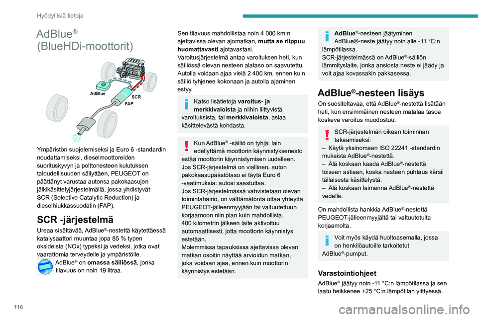 PEUGEOT BOXER 2021  Omistajan Käsikirja (in Finnish) 11 6
Hyödyllisiä tietoja
AdBlue® 
(BlueHDi-moottorit)
 
 
Ympäristön suojelemiseksi ja Euro 6 -standardin 
noudattamiseksi, dieselmoottoreiden 
suorituskyvyn ja polttonesteen kulutuksen 
taloudel