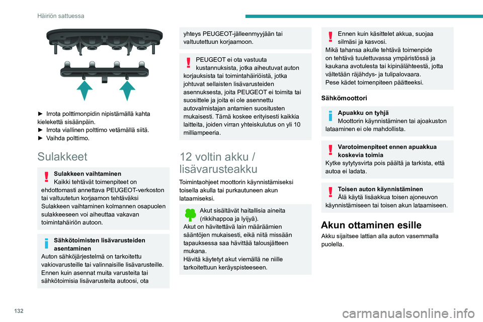PEUGEOT BOXER 2021  Omistajan Käsikirja (in Finnish) 132
Häiriön sattuessa
 
►  Irrota polttimonpidin nipistämällä kahta kielekettä sisäänpäin.
► Irrota   viallinen   polttimo   vetämällä   siitä.
►  Vaihda
  p