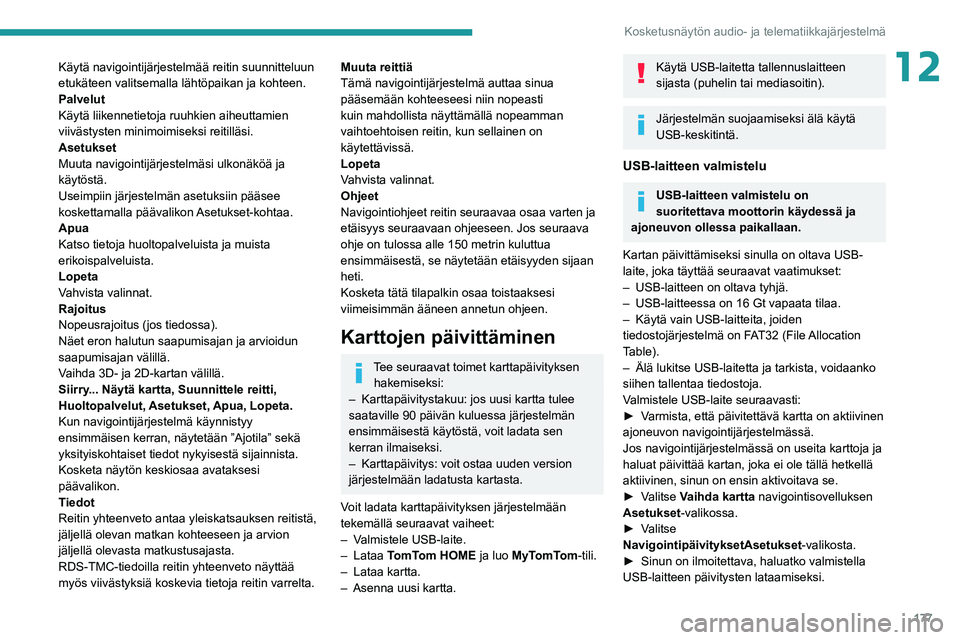 PEUGEOT BOXER 2021  Omistajan Käsikirja (in Finnish) 177
Kosketusnäytön audio- ja telematiikkajärjestelmä
12Käytä navigointijärjestelmää reitin suunnitteluun 
etukäteen valitsemalla lähtöpaikan ja kohteen.
Palvelut
Käytä liikennetietoja ru