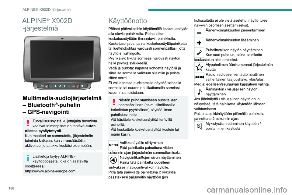 PEUGEOT BOXER 2021  Omistajan Käsikirja (in Finnish) 186
ALPINE® X902D -järjestelmä
ALPINE® X902D 
-järjestelmä
 
 
Multimedia-audiojärjestelmä 
– Bluetooth
®-puhelin 
– GPS-navigointi
Turvallisuussyistä kuljettajalta huomiota 
vaativat to