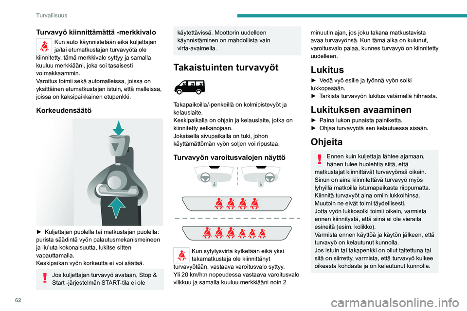 PEUGEOT BOXER 2021  Omistajan Käsikirja (in Finnish) 62
Turvallisuus
Turvavyö kiinnittämättä -merkkivalo
Kun auto käynnistetään eikä kuljettajan 
ja/tai etumatkustajan turvavyötä ole 
kiinnitetty, tämä merkkivalo syttyy ja samalla 
kuuluu me