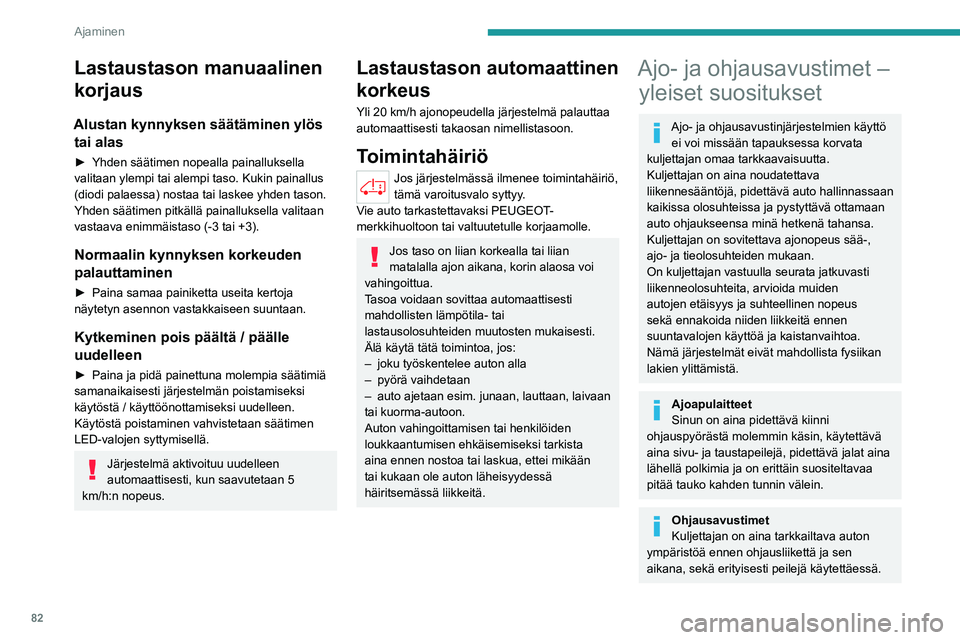PEUGEOT BOXER 2021  Omistajan Käsikirja (in Finnish) 82
Ajaminen
Lastaustason manuaalinen 
korjaus
Alustan kynnyksen säätäminen ylös tai alas
►  Yhden säätimen nopealla painalluksella valitaan ylempi tai alempi taso. Kukin painallus 
(