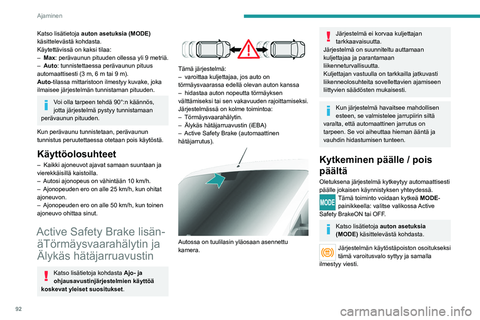 PEUGEOT BOXER 2021  Omistajan Käsikirja (in Finnish) 92
Ajaminen
Katso lisätietoja auton asetuksia (MODE) 
käsittelevästä kohdasta.
Käytettävissä on kaksi tilaa:
–
 
Max
 : perävaunun pituuden ollessa yli 9 metriä.
–
 
Auto
 : tunnistettaes