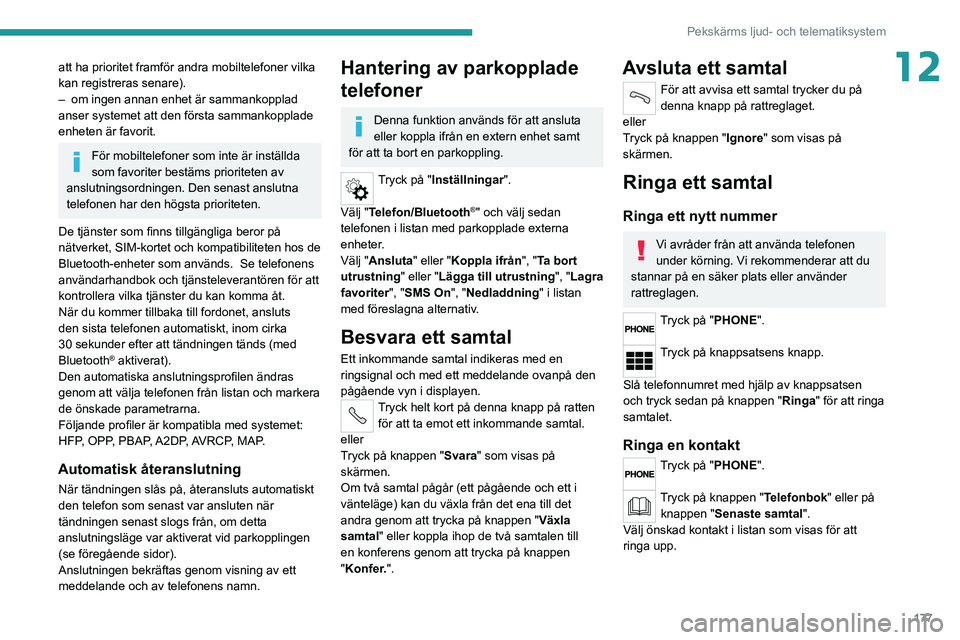 PEUGEOT BOXER 2021 Bruksanvisningar (in Swedish) 177
Pekskärms ljud- och telematiksystem
12att ha prioritet framför andra mobiltelefoner vilka
kan registreras senare).
–
om ingen annan enhet är sammankopplad
anser systemet att den första sa PEUGEOT BOXER 2021 Bruksanvisningar (in Swedish) 177
Pekskärms ljud- och telematiksystem
12att ha prioritet framför andra mobiltelefoner vilka
kan registreras senare).
–
om ingen annan enhet är sammankopplad
anser systemet att den första sa