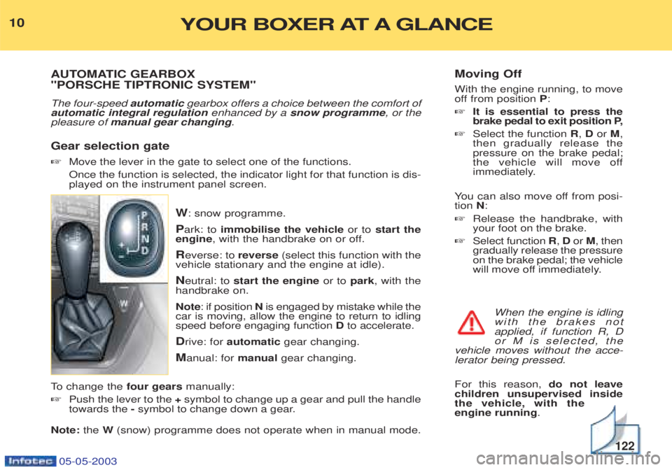 PEUGEOT BOXER 2003  Owners Manual Moving Off With the engine running, to move 
off from position P:
☞ It is essential to press the
brake pedal to exit position P,
☞ Select the function  R, D or  M,
then gradually release thepressu