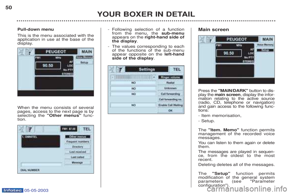 PEUGEOT BOXER 2003  Owners Manual 05-05-2003
-Following selection of a function from the menu, the  sub-menu
appears on the  right-hand side of
the display .
- The values corresponding to eachof the functions of the sub-menuappear opp
