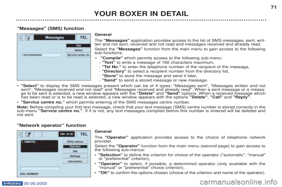 PEUGEOT BOXER 2003 Owners Manual YOUR BOXER IN DETAIL71
"Messages" (SMS) function General The"Messages" application provides access to the list of SMS messages, sent, writ-
ten and not sent, received and not read and messages receiv PEUGEOT BOXER 2003 Owners Manual YOUR BOXER IN DETAIL71
"Messages" (SMS) function General The"Messages" application provides access to the list of SMS messages, sent, writ-
ten and not sent, received and not read and messages receiv