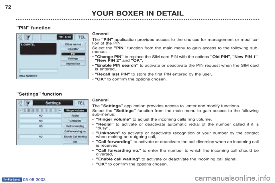PEUGEOT BOXER 2003 Owners Manual 05-05-2003
YOUR BOXER IN DETAIL
72
"PIN" function General The "PIN" application provides access to the choices for management or modifica-
tion of the PIN. Select the "PIN"function from the main menu PEUGEOT BOXER 2003 Owners Manual 05-05-2003
YOUR BOXER IN DETAIL
72
"PIN" function General The "PIN" application provides access to the choices for management or modifica-
tion of the PIN. Select the "PIN"function from the main menu