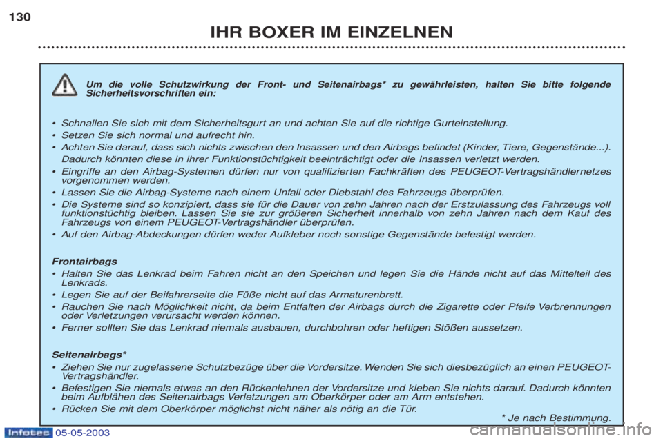 PEUGEOT BOXER 2003 Betriebsanleitungen (in German) 05-05-2003
IHR BOXER IM EINZELNEN
130
Um die volle Schutzwirkung der Front- und Seitenairbags* zu gewŠhrleisten, halten Sie bitte folgende Sicherheitsvorschriften ein:
¥
Schnallen Sie sich mit dem S PEUGEOT BOXER 2003 Betriebsanleitungen (in German) 05-05-2003
IHR BOXER IM EINZELNEN
130
Um die volle Schutzwirkung der Front- und Seitenairbags* zu gewŠhrleisten, halten Sie bitte folgende Sicherheitsvorschriften ein:
¥
Schnallen Sie sich mit dem S