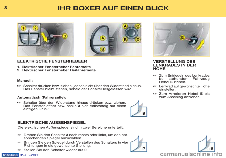 PEUGEOT BOXER 2003 Betriebsanleitungen (in German) 05-05-2003
ELEKTRISCHE FENSTERHEBEER 1. Elektrischer Fensterheber Fahrerseite 2. Elektrischer Fensterheber Beifahrerseite Manuell: ☞Schalter drŸcken bzw. ziehen, jedoch nicht Ÿber den Widerstan PEUGEOT BOXER 2003 Betriebsanleitungen (in German) 05-05-2003
ELEKTRISCHE FENSTERHEBEER 1. Elektrischer Fensterheber Fahrerseite 2. Elektrischer Fensterheber Beifahrerseite Manuell: ☞Schalter drŸcken bzw. ziehen, jedoch nicht Ÿber den Widerstan