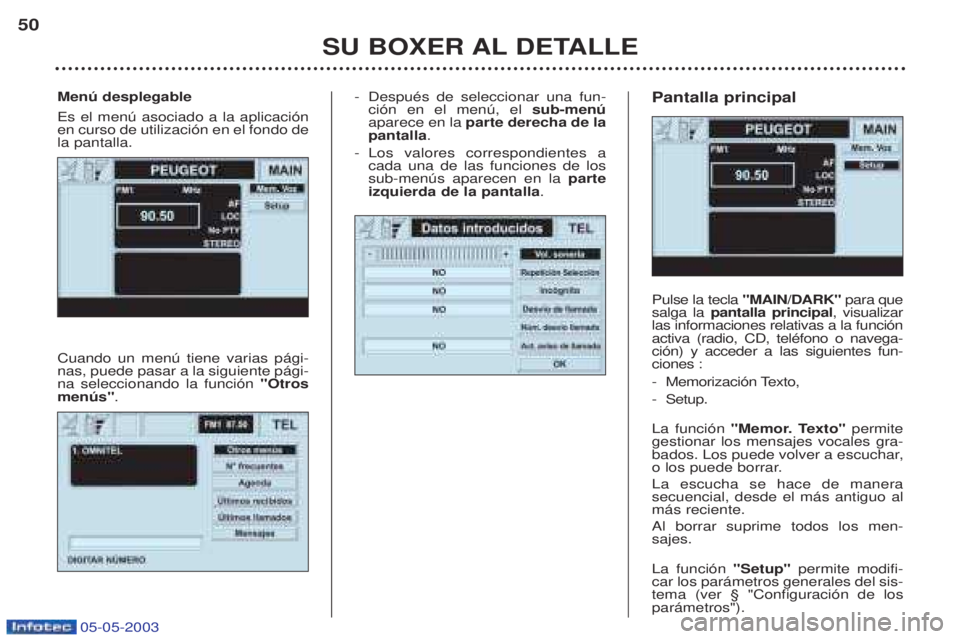 PEUGEOT BOXER 2003 Manual del propietario (in Spanish) 05-05-2003
-DespuŽs de seleccionar una fun- ci—n en el menœ, el sub-menœ
aparece en la parte derecha de la
pantalla .
- Los valores correspondientes acada una de las funciones de lossub-menœs a PEUGEOT BOXER 2003 Manual del propietario (in Spanish) 05-05-2003
-DespuŽs de seleccionar una fun- ci—n en el menœ, el sub-menœ
aparece en la parte derecha de la
pantalla .
- Los valores correspondientes acada una de las funciones de lossub-menœs a