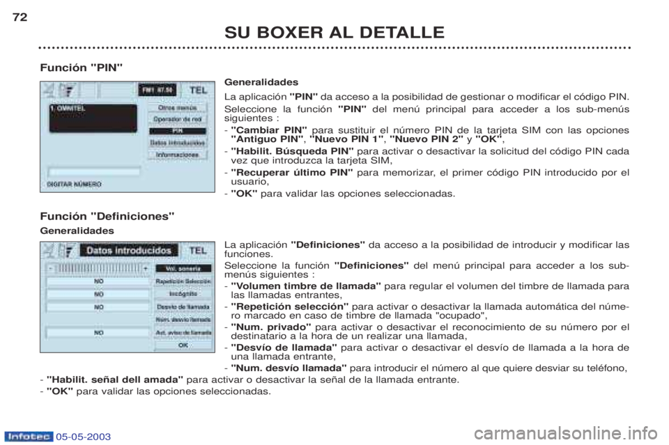 PEUGEOT BOXER 2003 Manual del propietario (in Spanish) 05-05-2003
SU BOXER AL DETALLE
72
Funci—n "PIN" Generalidades La aplicaci—n "PIN" da acceso a la posibilidad de gestionar o modificar el c—digo PIN.
Seleccione la funci—n "PIN" del menœ prin PEUGEOT BOXER 2003 Manual del propietario (in Spanish) 05-05-2003
SU BOXER AL DETALLE
72
Funci—n "PIN" Generalidades La aplicaci—n "PIN" da acceso a la posibilidad de gestionar o modificar el c—digo PIN.
Seleccione la funci—n "PIN" del menœ prin