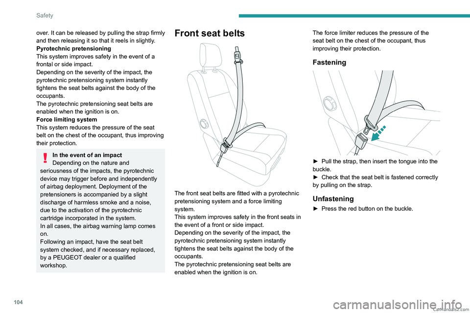 PEUGEOT EXPERT 2023  Owners Manual 104
Safety
over. It can be released by pulling the strap firmly 
and then releasing it so that it reels in slightly.
Pyrotechnic pretensioning
This system improves safety in the event of a 
frontal or