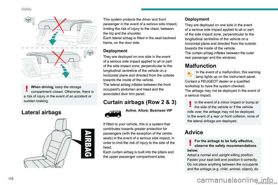 PEUGEOT EXPERT 2023  Owners Manual 108
Safety
 
When driving, keep the storage 
compartment closed. Otherwise, there is 
a risk of injury in the event of an accident or 
sudden braking.
Lateral airbags 
 
This system protects the drive