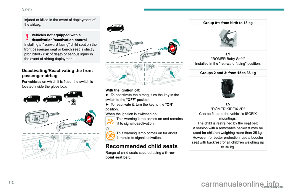PEUGEOT EXPERT 2023  Owners Manual 11 2
Safety
injured or killed in the event of deployment of 
the  airbag.
Vehicles not equipped with a 
deactivation/reactivation control
Installing a "rearward
  facing" child seat on the 
fr