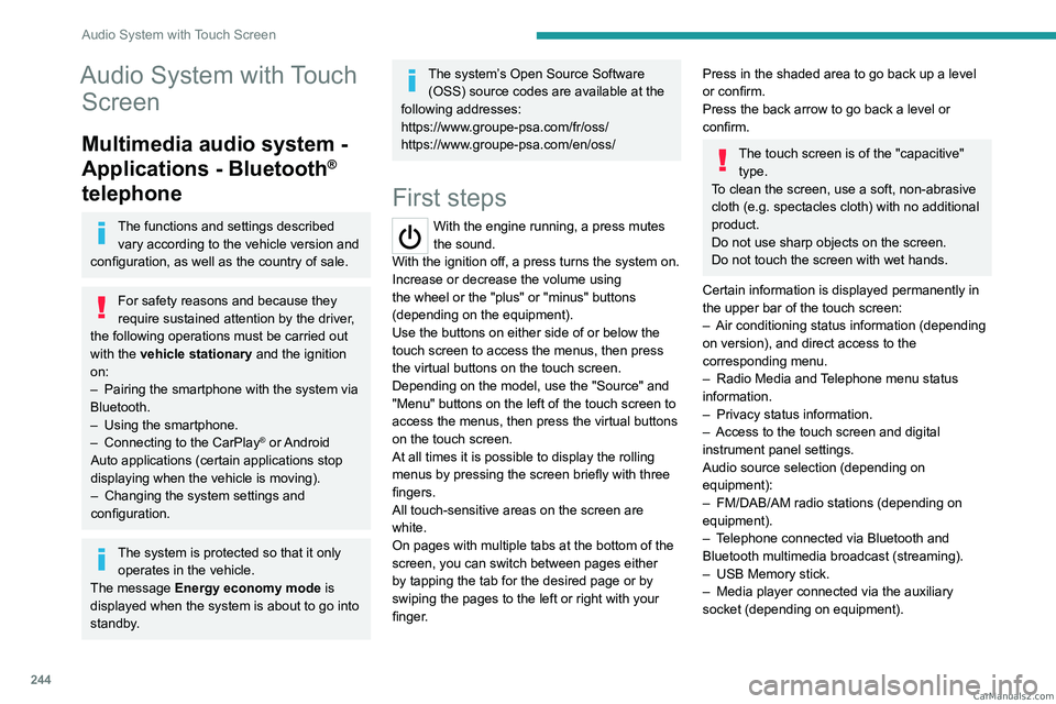 PEUGEOT EXPERT 2023  Owners Manual 244
Audio System with Touch Screen
Audio System with Touch Screen
Multimedia audio system - 
Applications - Bluetooth
® 
telephone
The functions and settings described 
vary according to the vehicle 