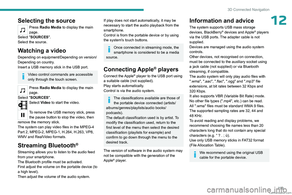 PEUGEOT EXPERT 2023  Owners Manual 273
3D Connected Navigation
12Selecting the source
Press Radio Media to display the main 
page.
Select "SOURCES".
Select the source.
Watching a video
Depending on equipment/Depending on versio