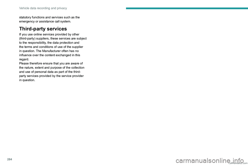PEUGEOT EXPERT 2023  Owners Manual 284
Vehicle data recording and privacy
statutory functions and services such as the 
emergency or assistance call system. 
Third-party services
If you use online services provided by other 
(third-par