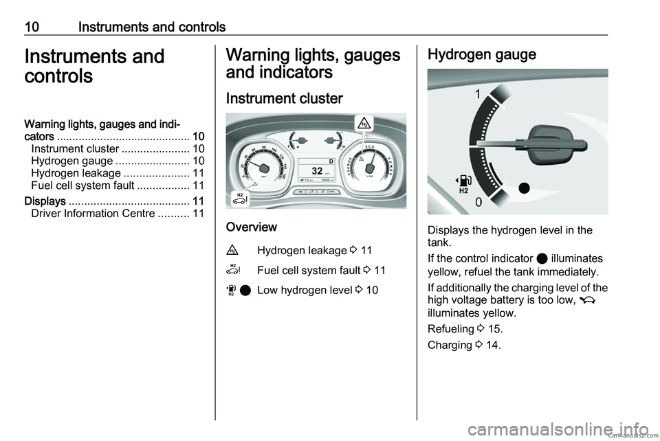 PEUGEOT EXPERT 2023  Owners Manual 10 Instruments and controls
Instruments and
controls
Warning lights, gauges and indi‐ cators ........................................... 10
Instrument cluster ......................10
Hydrogen gauge