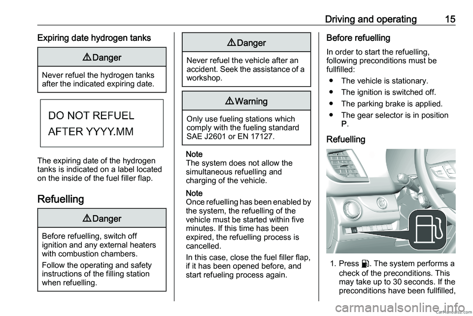 PEUGEOT EXPERT 2023  Owners Manual Driving and operating 15
Expiring date hydrogen tanks 9
Danger Never refuel the hydrogen tanks
after the indicated expiring date.
The expiring date of the hydrogen
tanks is indicated on a label locate