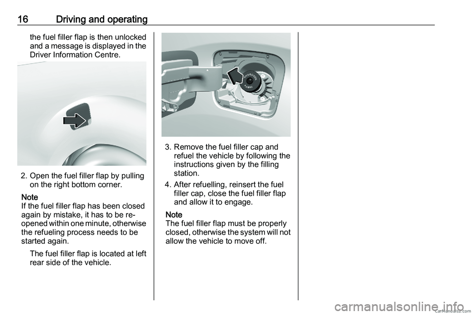 PEUGEOT EXPERT 2023  Owners Manual 16 Driving and operating
the fuel filler flap is then unlocked
and  a message is displayed in the
Driver Information Centre. 2. Open the fuel filler flap by pulling
on the right bottom corner.
Note
If