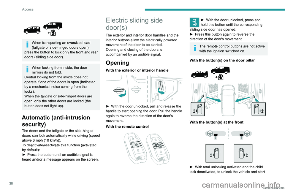 PEUGEOT EXPERT 2023  Owners Manual 38
Access
 
 
When transporting an oversized load 
(tailgate or side-hinged doors open), 
press the button to lock only the front and rear 
doors (sliding side door).
When locking from inside, the doo