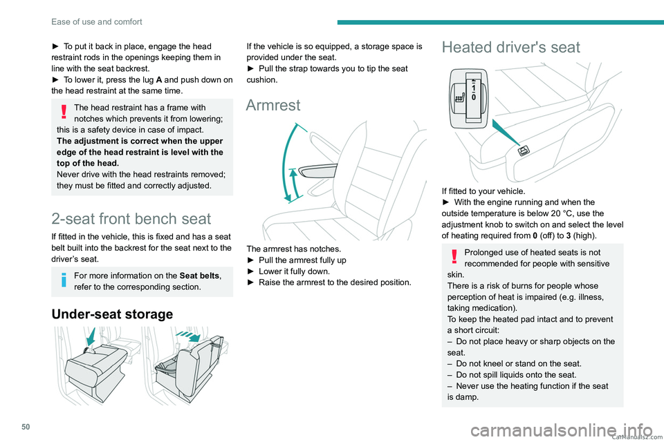 PEUGEOT EXPERT 2023  Owners Manual 50
Ease of use and comfort
► To put it back in place, engage the head 
restraint rods in the openings keeping them in 
line with the seat backrest.
► 
T
 o lower it, press the lug A and push down 