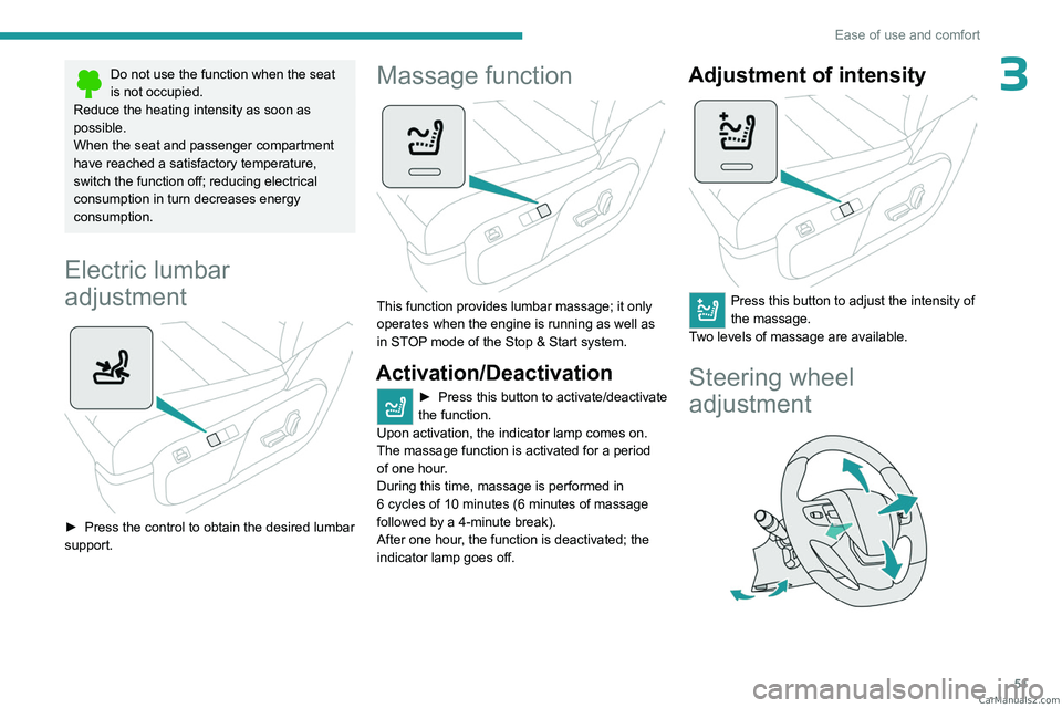 PEUGEOT EXPERT 2023  Owners Manual 51
Ease of use and comfort
3Do not use the function when the seat 
is not occupied.
Reduce the heating intensity as soon as 
possible.
When the seat and passenger compartment 
have reached a satisfact