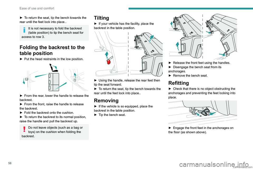 PEUGEOT EXPERT 2023  Owners Manual 58
Ease of use and comfort
► To return the seat, tip the bench towards the 
rear until the feet lock into place..
It is not necessary to fold the backrest 
(table position) to tip the bench seat for