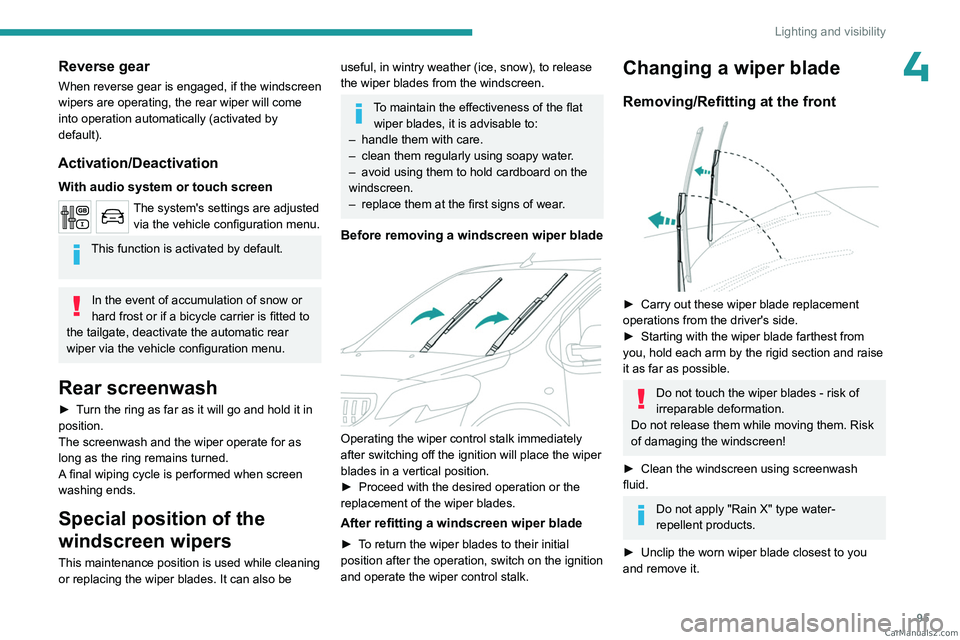 PEUGEOT EXPERT 2023  Owners Manual 95
Lighting and visibility
4Reverse gear
When reverse gear is engaged, if the windscreen 
wipers are operating, the rear wiper will come 
into operation automatically (activated by 
default).
Activati