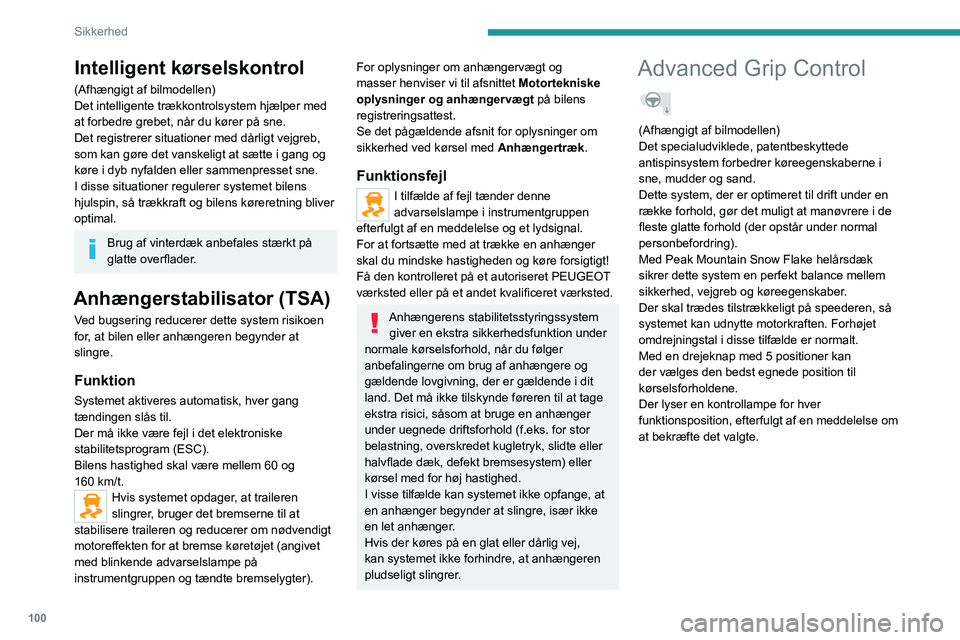 PEUGEOT EXPERT 2023  Brugsanvisning (in Danish) 100
Sikkerhed
Intelligent kørselskontrol
(Afhængigt af bilmodellen)
Det intelligente trækkontrolsystem hjælper med 
at forbedre grebet, når du kører på sne.
Det registrerer situationer med dår