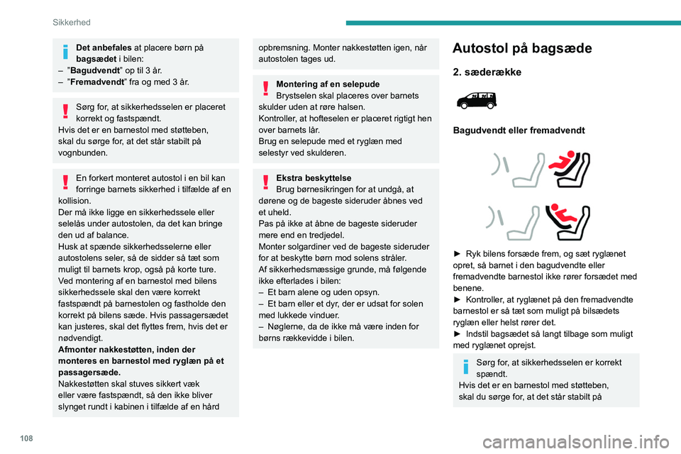 PEUGEOT EXPERT 2023 Brugsanvisning (in Danish) 108
Sikkerhed
Det anbefales at placere børn på
bagsædet i bilen:
–
”Bagudvendt” op til 3 år.
–
”Fremadvendt” fra og med 3 år.
Sørg for, at sikkerhedsselen er placeret
korrekt o PEUGEOT EXPERT 2023 Brugsanvisning (in Danish) 108
Sikkerhed
Det anbefales at placere børn på
bagsædet i bilen:
–
”Bagudvendt” op til 3 år.
–
”Fremadvendt” fra og med 3 år.
Sørg for, at sikkerhedsselen er placeret
korrekt o