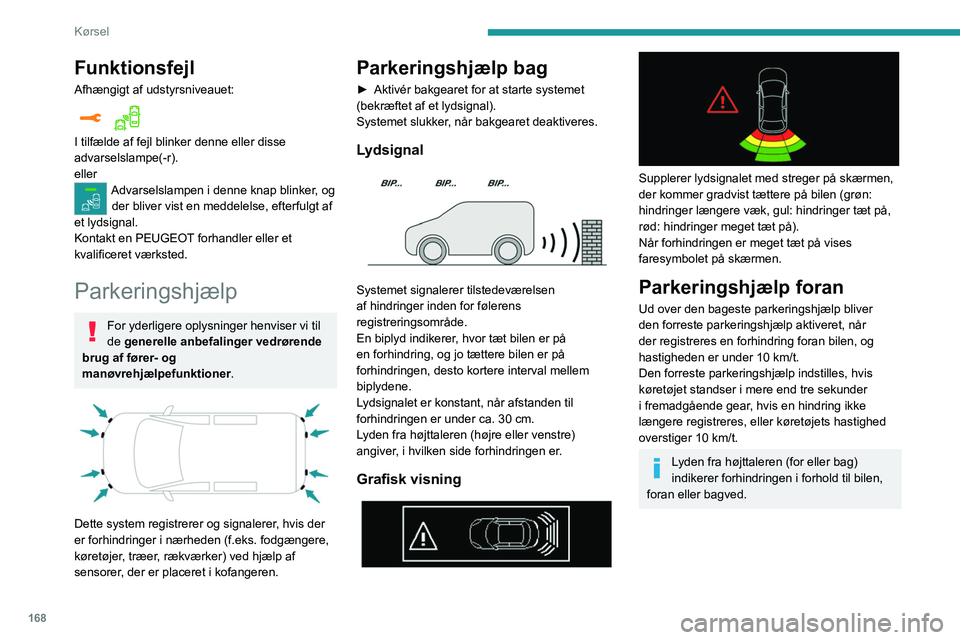 PEUGEOT EXPERT 2023  Brugsanvisning (in Danish) 168
Kørsel
Funktionsfejl
Afhængigt af udstyrsniveauet:  
I tilfælde af fejl blinker denne eller disse 
advarselslampe(-r).
eller
Advarselslampen i denne knap blinker, og der bliver vist en meddelel