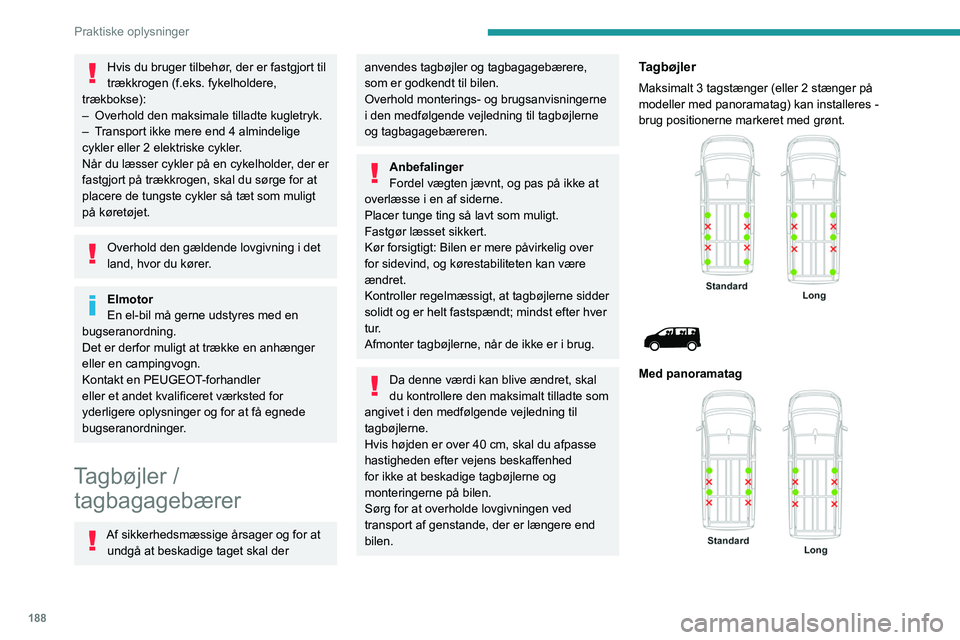 PEUGEOT EXPERT 2023 Brugsanvisning (in Danish) 188
Praktiske oplysninger
Hvis du bruger tilbehør, der er fastgjort til
trækkrogen (f.eks. fykelholdere,
trækbokse):
–
Overhold den maksimale tilladte kugletryk.
–
T
ransport ikke mere PEUGEOT EXPERT 2023 Brugsanvisning (in Danish) 188
Praktiske oplysninger
Hvis du bruger tilbehør, der er fastgjort til
trækkrogen (f.eks. fykelholdere,
trækbokse):
–
Overhold den maksimale tilladte kugletryk.
–
T
ransport ikke mere